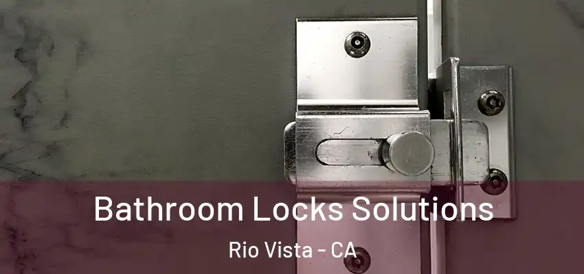  Bathroom Locks Solutions Rio Vista - CA