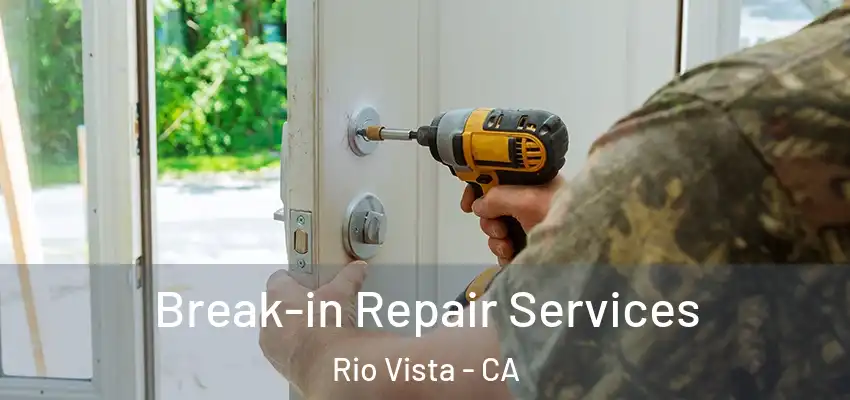Break-in Repair Services Rio Vista - CA