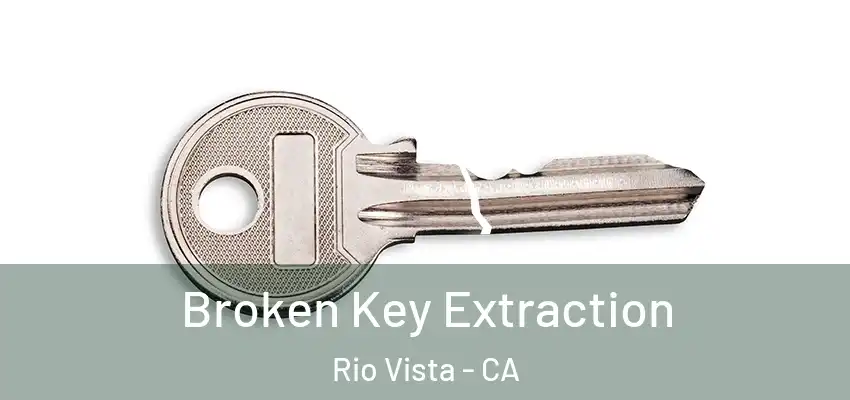  Broken Key Extraction Rio Vista - CA