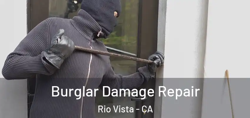  Burglar Damage Repair Rio Vista - CA