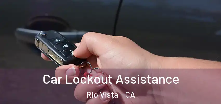 Car Lockout Assistance Rio Vista - CA