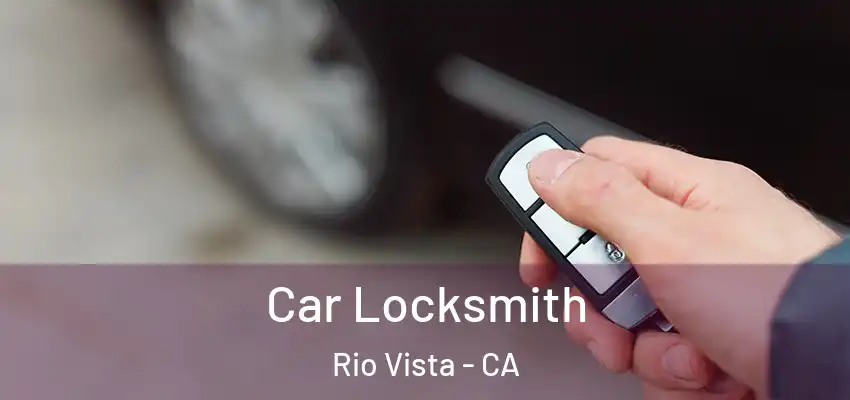  Car Locksmith Rio Vista - CA