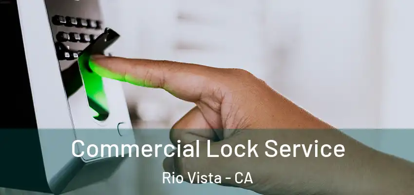 Commercial Lock Service Rio Vista - CA