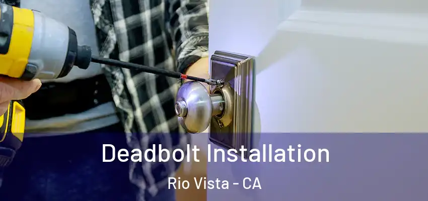  Deadbolt Installation Rio Vista - CA
