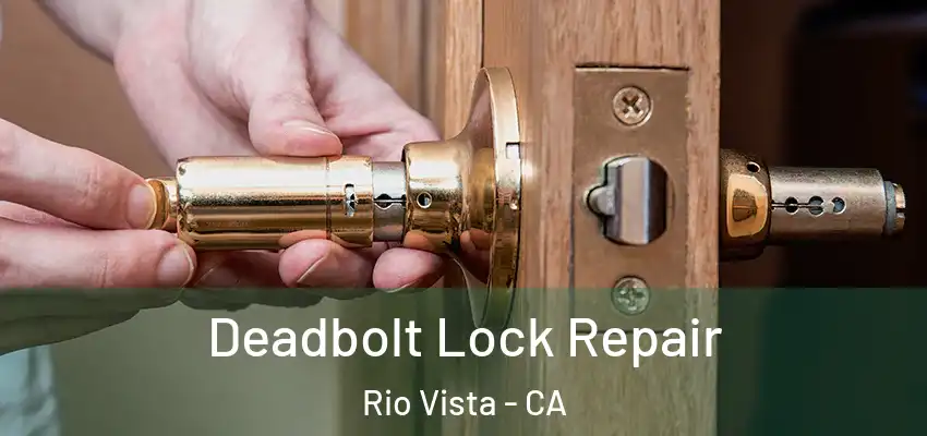  Deadbolt Lock Repair Rio Vista - CA
