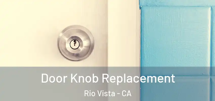 Door Knob Replacement Rio Vista - CA