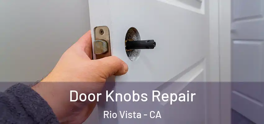Door Knobs Repair Rio Vista - CA
