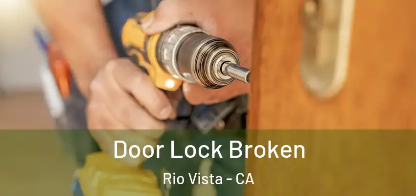  Door Lock Broken Rio Vista - CA