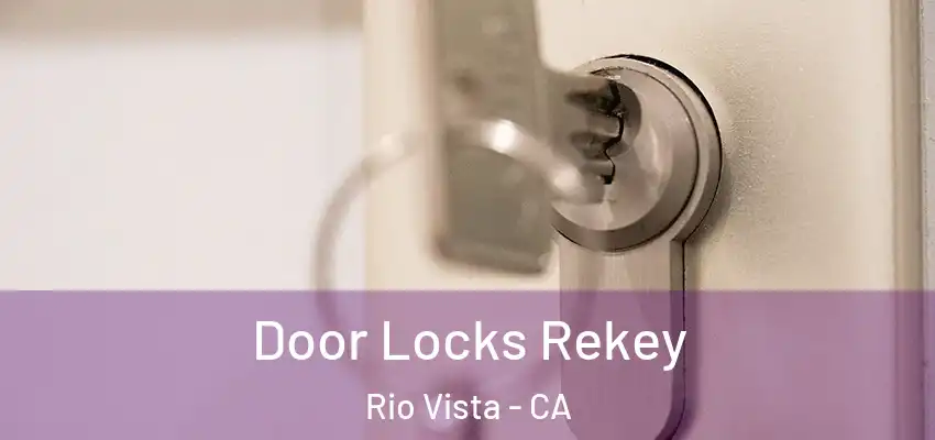  Door Locks Rekey Rio Vista - CA
