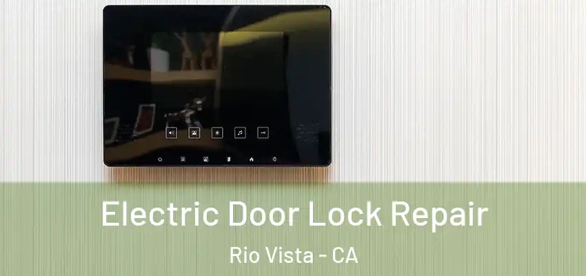 Electric Door Lock Repair Rio Vista - CA
