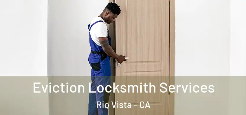  Eviction Locksmith Services Rio Vista - CA
