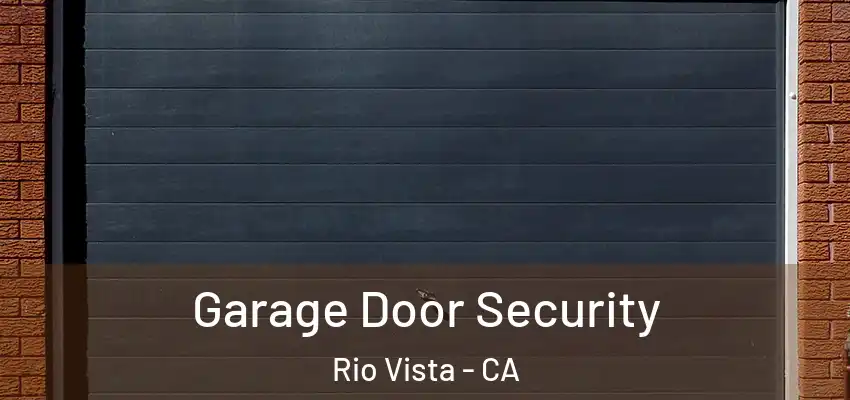 Garage Door Security Rio Vista - CA