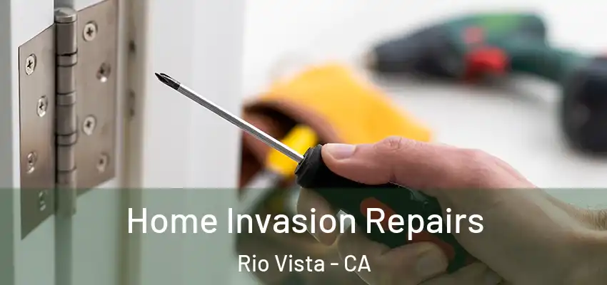Home Invasion Repairs Rio Vista - CA