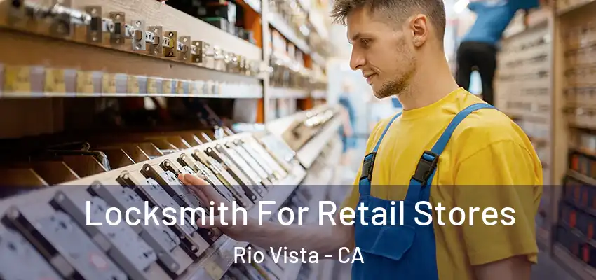 Locksmith For Retail Stores Rio Vista - CA