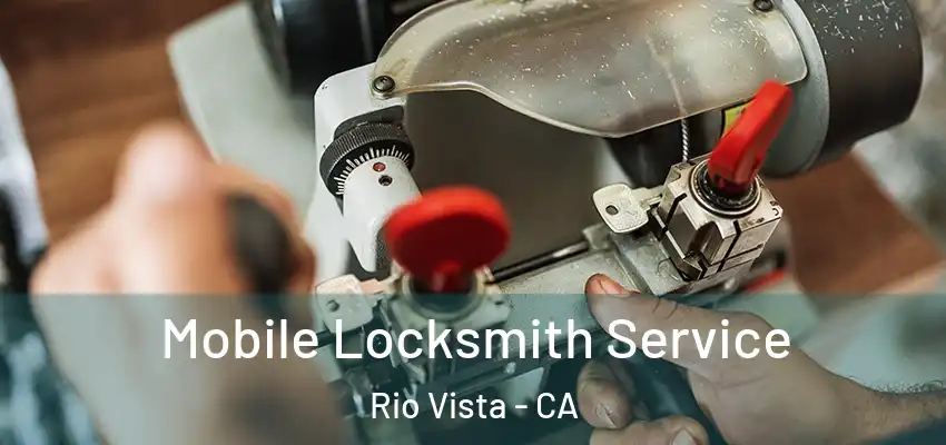 Mobile Locksmith Service Rio Vista - CA
