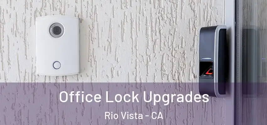 Office Lock Upgrades Rio Vista - CA