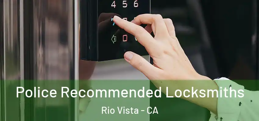 Police Recommended Locksmiths Rio Vista - CA