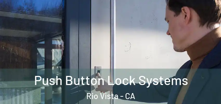  Push Button Lock Systems Rio Vista - CA