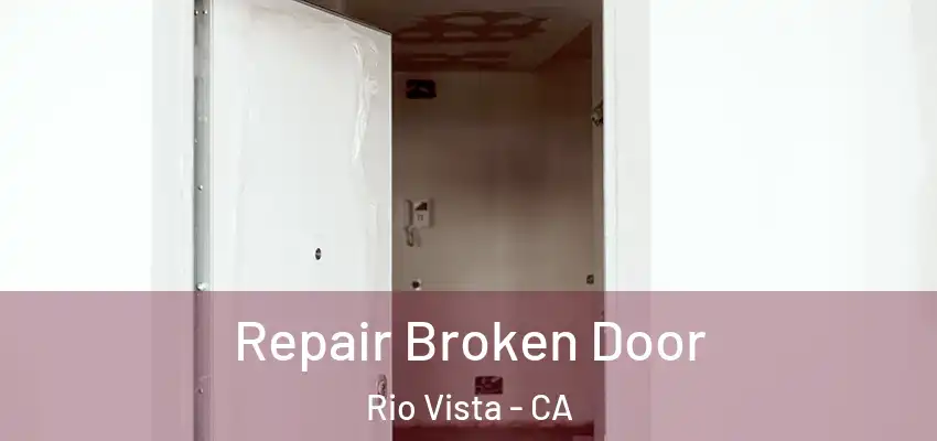 Repair Broken Door Rio Vista - CA