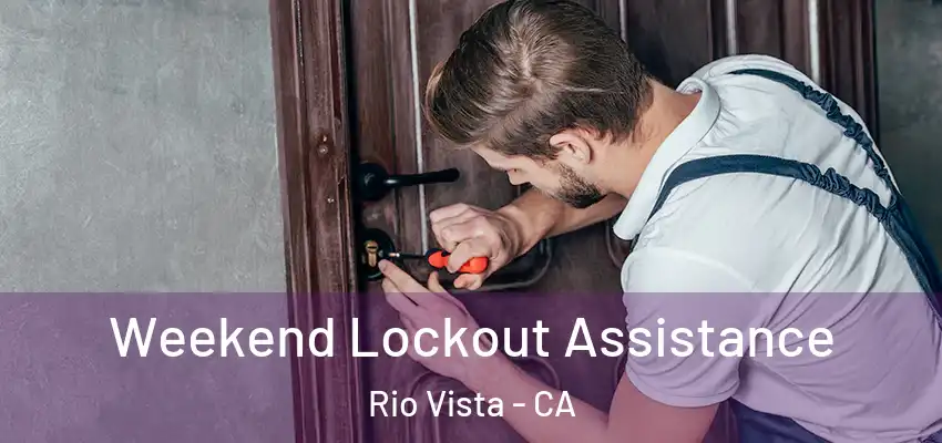  Weekend Lockout Assistance Rio Vista - CA