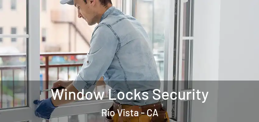 Window Locks Security Rio Vista - CA